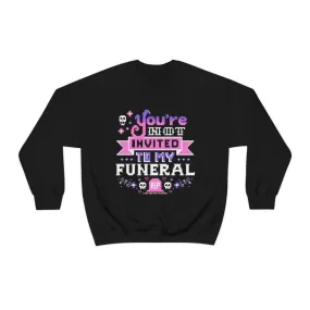 You're Not Invited To My Funeral Crewneck Sweatshirt