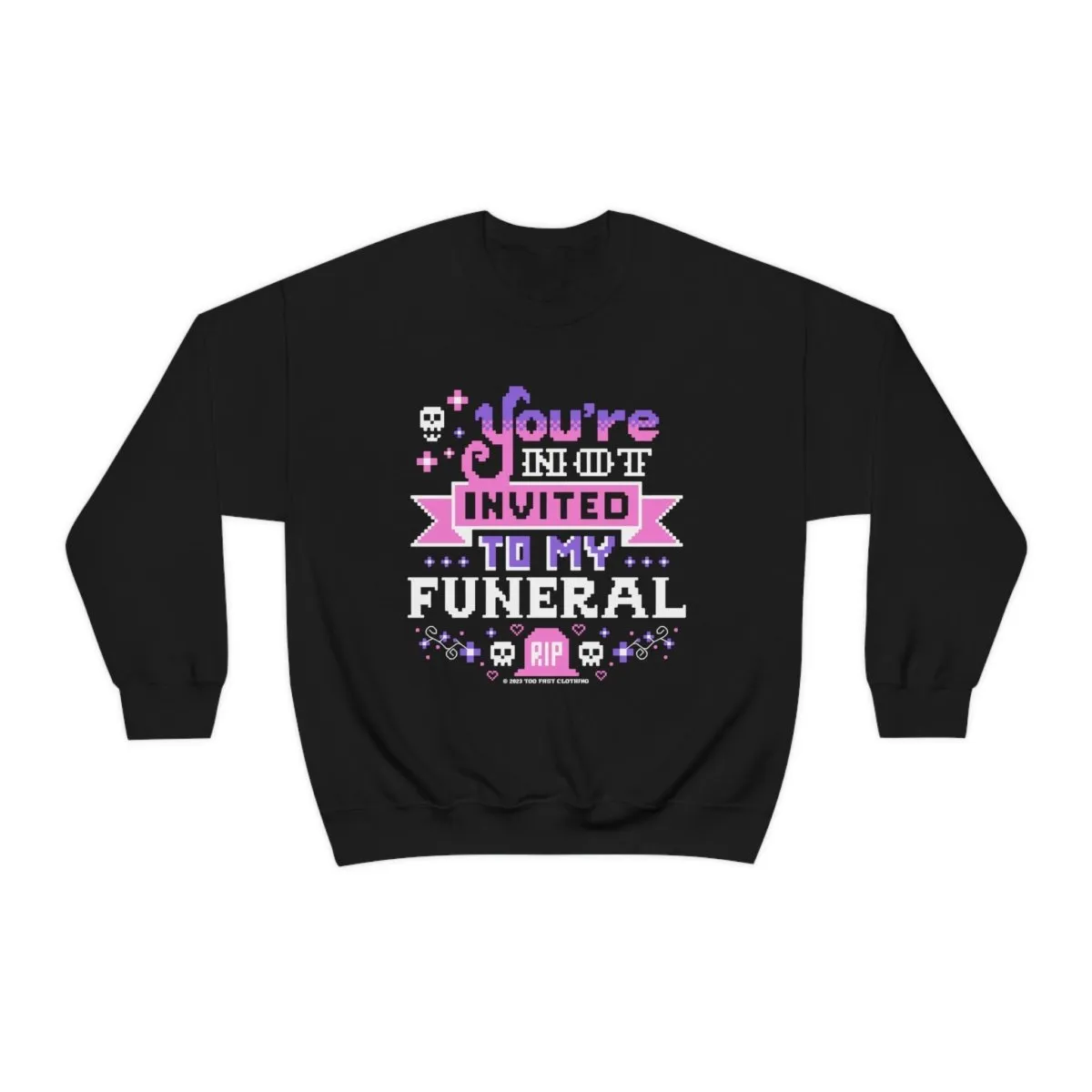 You're Not Invited To My Funeral Crewneck Sweatshirt